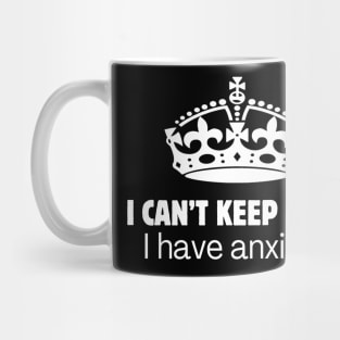 I can't keep calm I have anxiety Mug